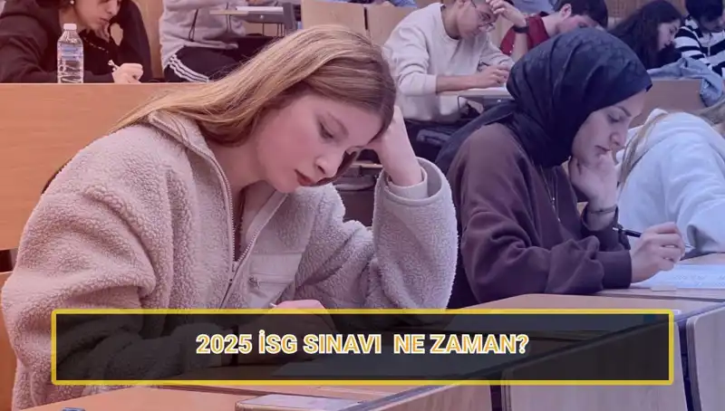 2025 İSG Sınavı Tarihleri Açıklandı: İşte Başvuru ve Sınav Detayları
