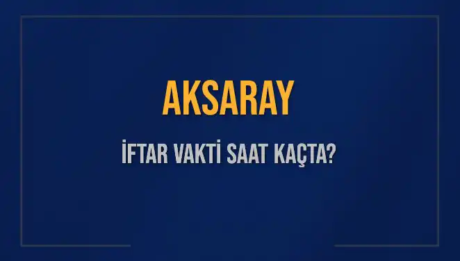 Aksaray'da Ramazan Ayı Müjdesi: İftar Vakti ve Detaylar