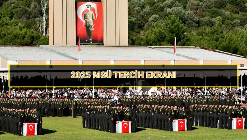 2025 MSÜ Tercihleri İçin Son Gün Ne Zaman? Detaylar Burada!