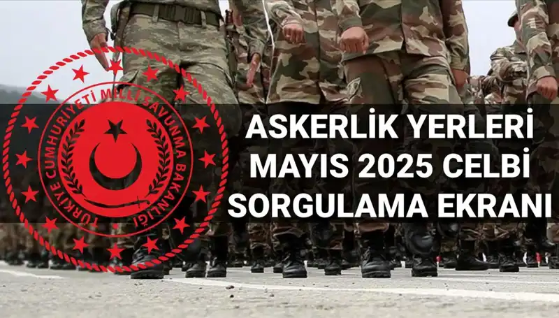 Askerlik Yerleri Sorgulama Ekranı: Mayıs Celbi Sonuçları Açıklandı