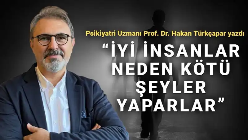 İyi İnsanların Kötü Şeyler Yapmasının Sebepleri Nedir?