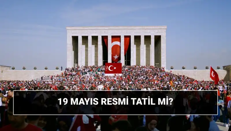19 Mayıs Resmi Tatil Mi? Ne Bayramı? Tarihi ve Önemi