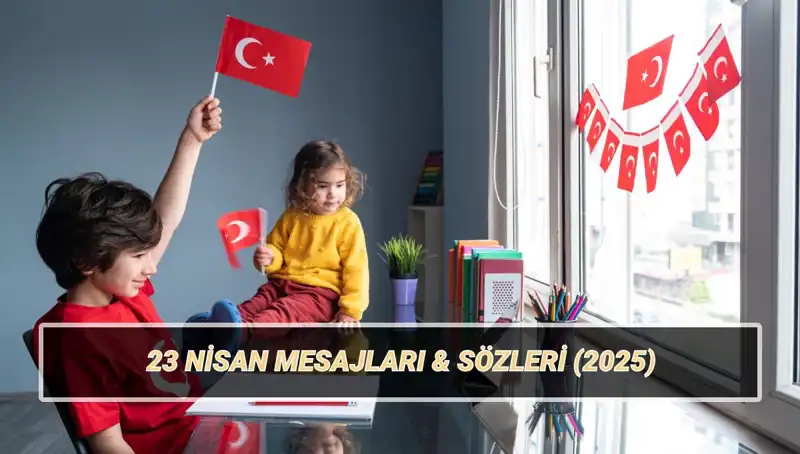 23 Nisan Ulusal Egemenlik ve Çocuk Bayramı'na Özel En Yeni Mesajlar