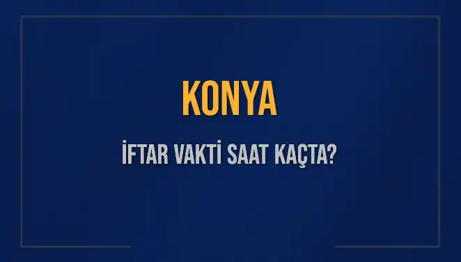 2025 Konya İftar Vakti: Akşam Ezanı Saatini Keşfedin!