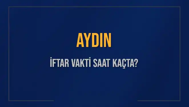 Aydın'da İftar Vakti: 4 Mart 2025'te Hangi Saatte Okunacak?