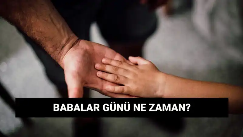 2025 Babalar Günü Ne Zaman? Gelenekler ve Tarihçe!