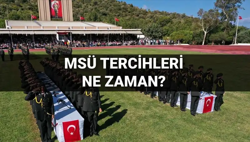 2025 MSÜ Tercih Tarihleri ve Detayları Açıklandı: Kılavuz Burada!