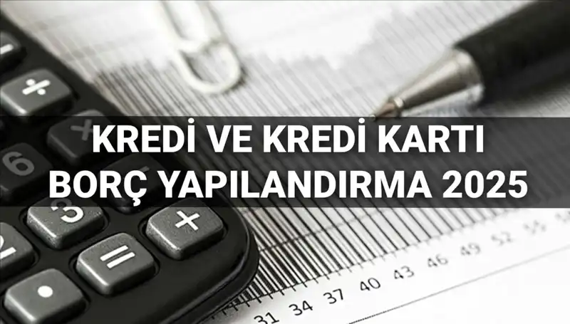 Kredi Borcu Yapılandırma Başvuruları 2025'te Başlıyor: Nasıl Yapılır?