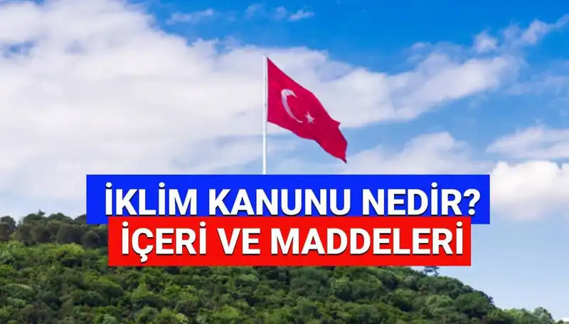 İklim Kanunu: 2025 Neler Getiriyor ve Yasalaştı mı?