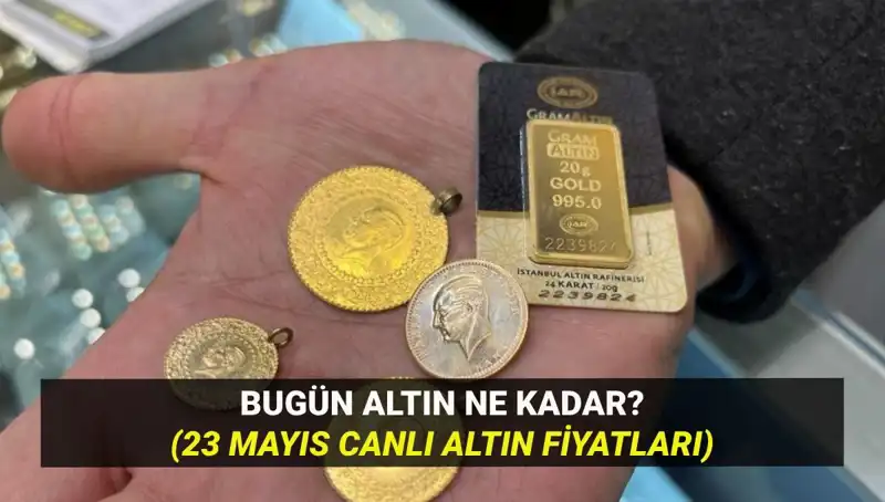 Son Dakika: Altın Fiyatları 23 Mayıs’ta Yükseliyor Mu, Düşüyor Mu?
