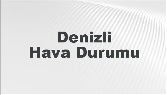 Denizli'de Mart Ayında Hava Durumu Değişimleri Neleri İfade Ediyor?