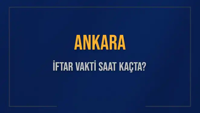2025 Ankara İftar Vakti: Ezan Saati ve Kalan Süre