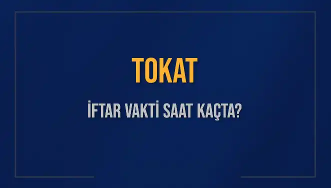 Tokat’ta İftar Vakti: Saat Kaçta İftar Yapılacak, Merak Edilenler