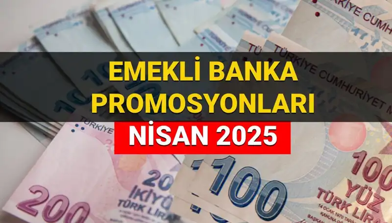 Emekli Banka Promosyonları 2025 Nisan’da Açıklanıyor: Hangi Banka Ne Kadar Ödeme Yapacak?