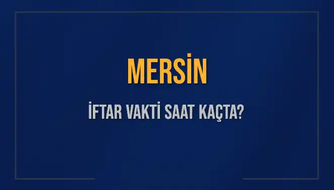 Mersin'de Ramazan Ayı İftar Vakitleri: Saat Kaçta Başlıyor?