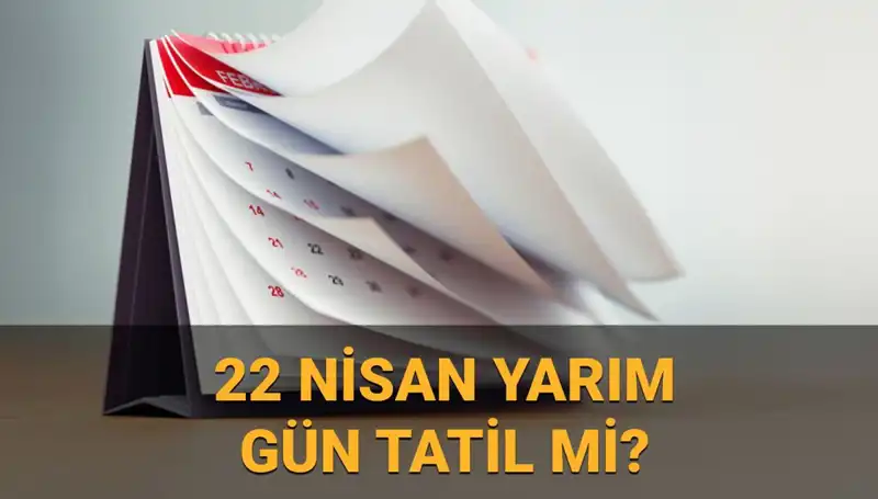 22 Nisan'da Okul ve Kurumlar Yarım Gün Mü Açık? Cevaplar Burada!