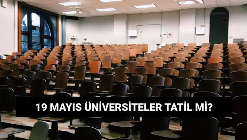 19 Mayıs'ta Üniversiteler Tatil Mi? Öğrenciler Neleri Merak Ediyor?