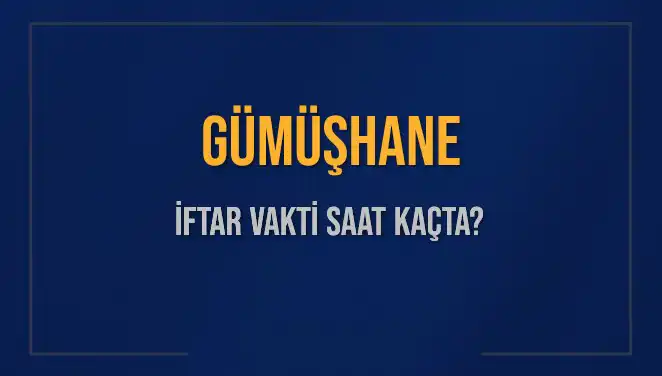 Gümüşhane İftar Vakti: Bugün Akşam Ezanı Saat Kaçta Okunacak?